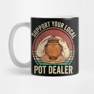 Support Your Local Pot Dealer Funny Pottery Lover Mug